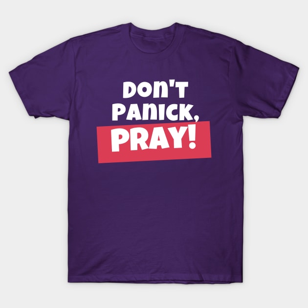 Don't panick, Pray T-Shirt by NewCreation